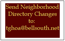 Text Box: Send Neighborhood Directory Changes to:&nbsp; tghoa@bellsouth.net
&nbsp;
