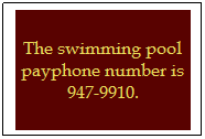 Text Box: The swimming pool payphone number is 947-9910.
